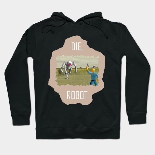 Die, Robot! Hoodie by RonStrickler